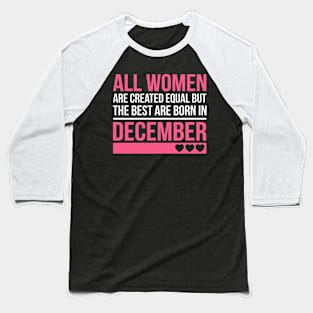 Best Women Are Born In December Birthday Gift Baseball T-Shirt